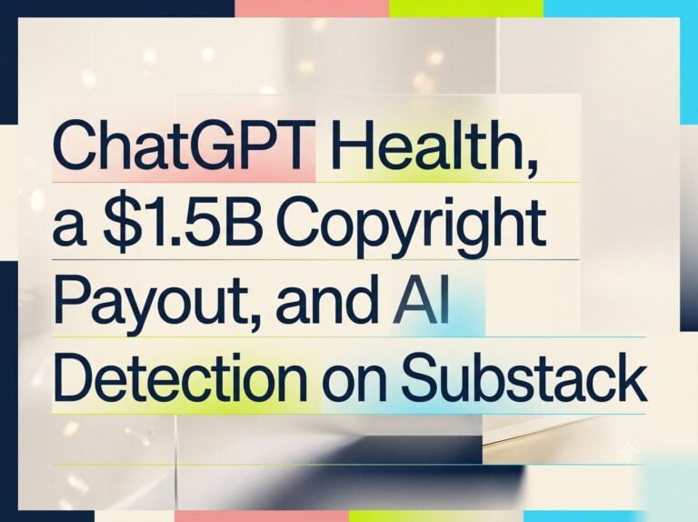 ChatGPT Health, a $1.5B Copyright Payout, and AI Detection on Substack
