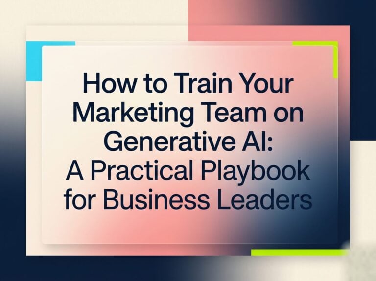 How to Train Your Marketing Team on Generative AI: A Practical Playbook for Business Leaders