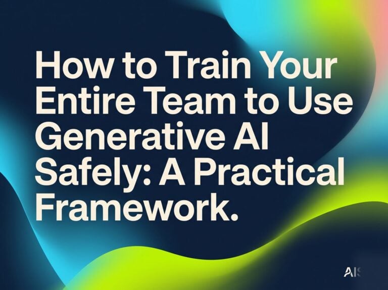 How to Train Your Entire Team to Use Generative AI Safely: A Practical Framework