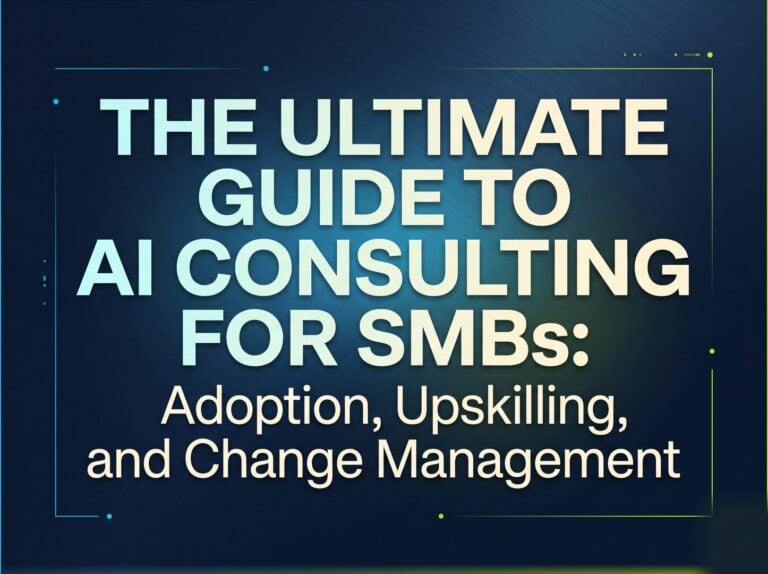 The Ultimate Guide to AI Consulting for SMBs: Adoption, Upskilling, and Change Management