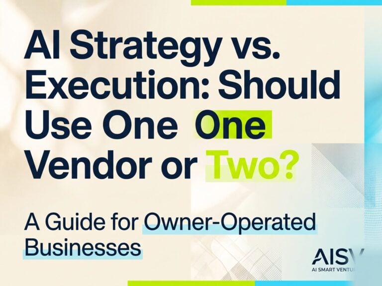 AI Strategy vs. Execution: Should You Use One Vendor or Two? A Guide for Owner-Operated Businesses