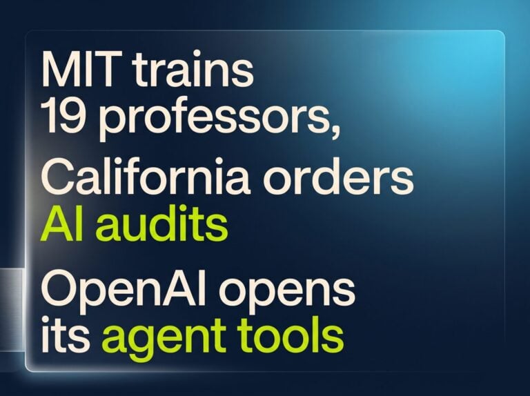 MIT trains 19 professors, California orders AI audits, and OpenAI opens its agent tools