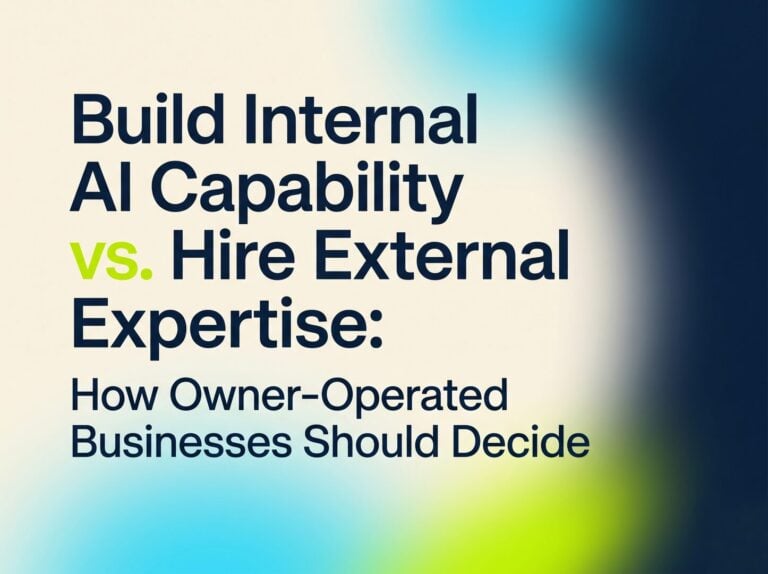 Build Internal AI Capability vs. Hire External Expertise: How Owner-Operated Businesses Should Decide