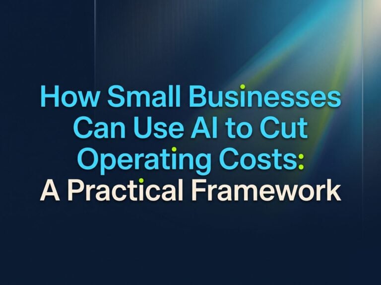 How Small Businesses Can Use AI to Cut Operating Costs: A Practical Framework