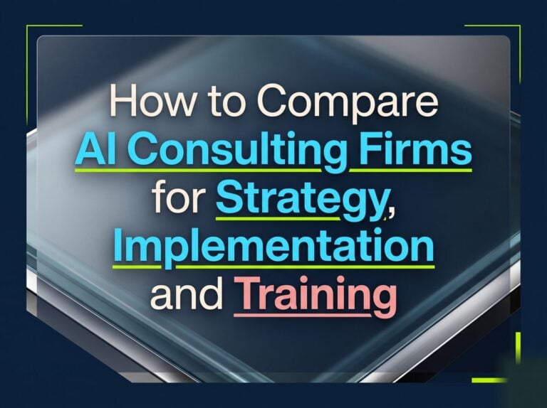 How to Compare AI Consulting Firms for Strategy, Implementation, and Training