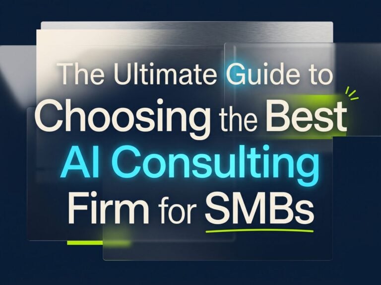 The Ultimate Guide to Choosing the Best AI Consulting Firm for SMBs