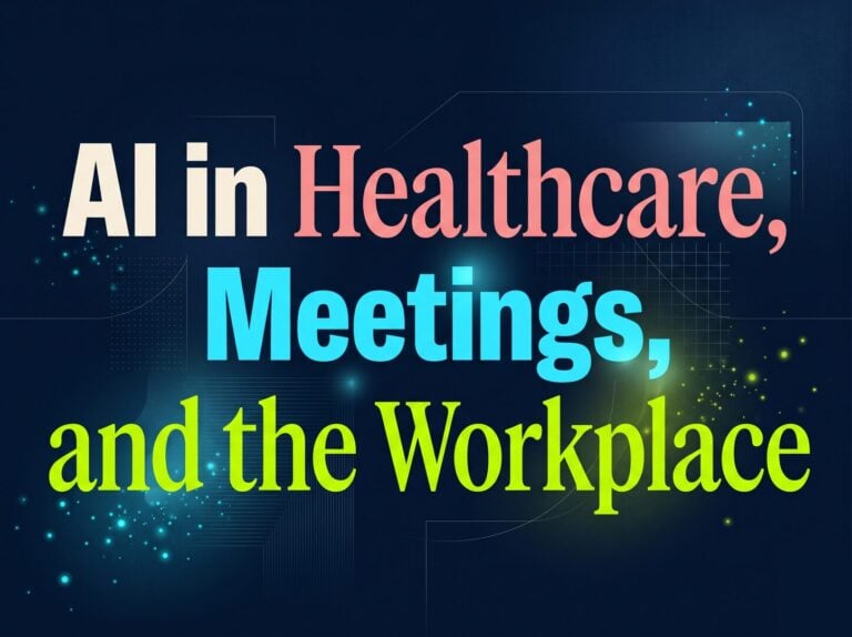 AI in Healthcare, Meetings, and the Workplace